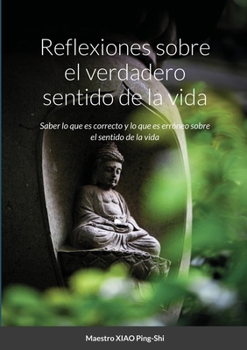 Paperback Reflexiones sobre el verdadero sentido de la vida: Saber lo que es correcto y lo que es erróneo sobre el sentido de la vida [Spanish] Book