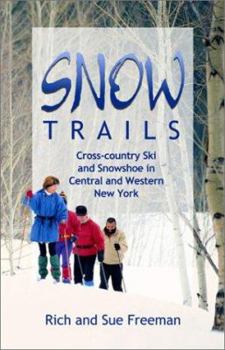 Paperback Snow Trails: Cross-Country Ski and Snowshoe in Central and Western New York Book