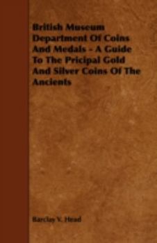 Paperback British Museum Department Of Coins And Medals - A Guide To The Pricipal Gold And Silver Coins Of The Ancients Book