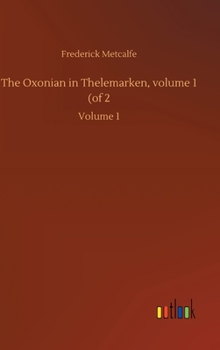 Hardcover The Oxonian in Thelemarken, volume 1 (of 2: Volume 1 Book