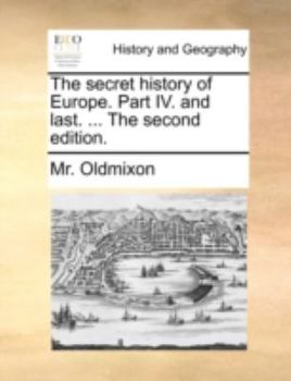 Paperback The Secret History of Europe. Part IV. and Last. ... the Second Edition. Book