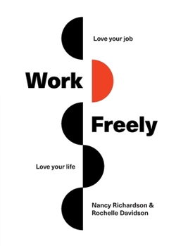 Paperback Work Freely: Love Your Job, Love Your Life Book