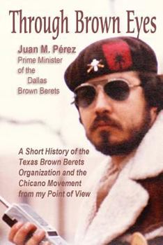 Paperback Through Brown Eyes: A Short History of the Dallas Brown Berets Organization and the Chicano Movement from my Point of View Book