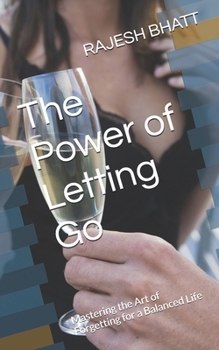 Paperback The Power of Letting Go: Mastering the Art of Forgetting for a Balanced Life Book