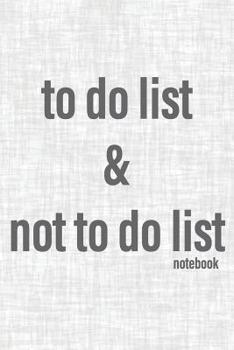 Paperback To Do List & Not To Do List Notebook: To Improve Productivity And Focus On The Tasks That Matter Book