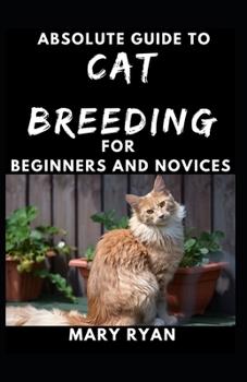 Paperback Absolute Guide To Cat Breeding For Beginners And Novices Book