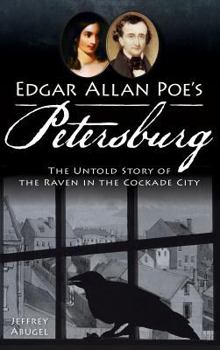 Hardcover Edgar Allan Poe's Petersburg: The Untold Story of the Raven in the Cockade City Book