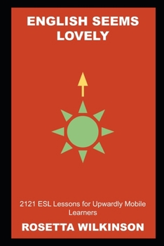 English Seems Lovely: 2121 ESL Lessons for Upwardly Mobile Learners