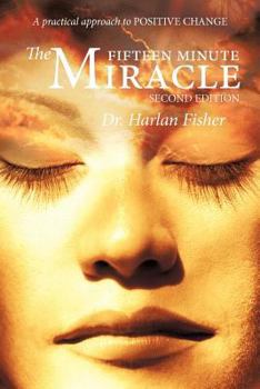 Paperback The Fifteen Minute Miracle: A Practical Approach to Positive Change Book