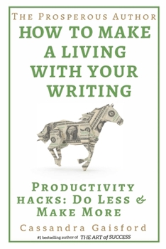 Paperback The Prosperous Author: How to Make a Living with Your Writing: Productivity Hacks: Do Less & Make More Book