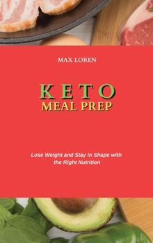 Keto Meal Prep: Lose Weight and Stay in Shape with the Right Nutrition