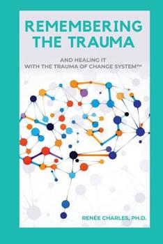 Paperback Remembering the Trauma: And Healing It with the Trauma of Change System Book