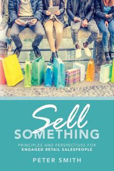 Paperback Sell Something: Principles and Perspectives for Engaged Retail Salespeople Book