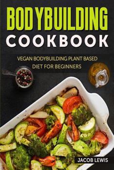 Paperback Bodybuilding Cookbook: Vegan Bodybuilding Plant-Based Diet for Beginners Book