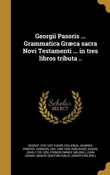 Hardcover Georgii Pasoris ... Grammatica Græca sacra Novi Testamenti ... in tres libros tributa .. [Latin] Book