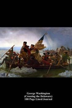 Paperback George Washington (Crossing the Delaware) 100 Page Lined Journal: Blank 100 Page Lined Journal for Your Thoughts, Ideas, and Inspiration Book