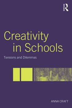 Paperback Creativity in Schools: Tensions and Dilemmas Book