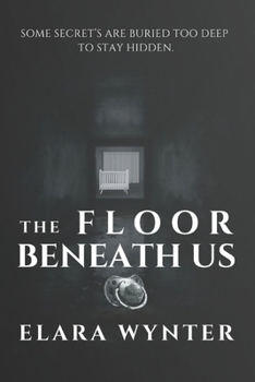 Paperback The Floor Beneath Us: Some Secrets Are Buried Too Deep to Stay Hidden. Book
