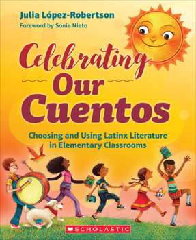 Paperback Celebrating Our Cuentos: Choosing and Using Latinx Literature in Elementary Classrooms Book