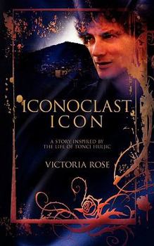 Paperback Iconoclast Icon: A Story Inspired by the Life of Tonci Huljic Book