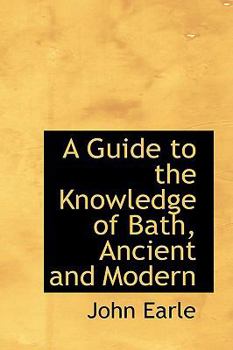 Paperback A Guide to the Knowledge of Bath, Ancient and Modern Book