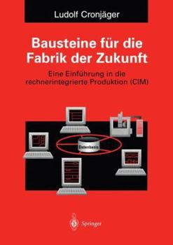 Paperback Bausteine Für Die Fabrik Der Zukunft: Eine Einführung in Die Rechnerintegrierte Produktion (CIM) [German] Book