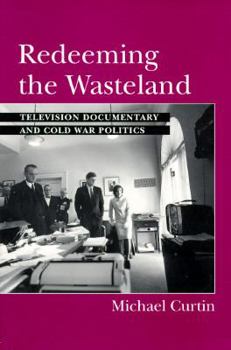 Paperback Redeeming the Wasteland: Television Documentary and Cold War Politics Book