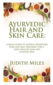 Paperback Ayurvedic Hair and Skin Care: A Quick Guide to natural Homemade Hair and Skin Treatment for a Long Healthy hair and Flawless Skin Book