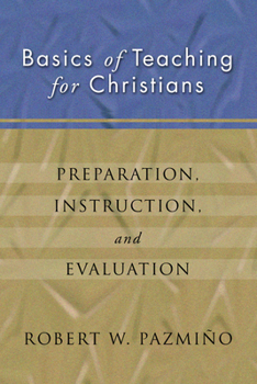 Paperback Basics of Teaching for Christians: Preparation, Instruction, Evaluation Book