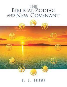 Paperback The Biblical Zodiac and New Covenant Book