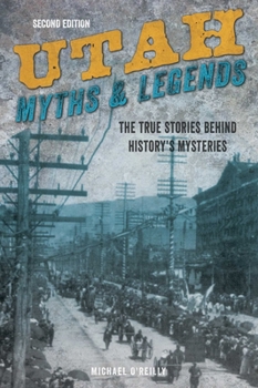 Paperback Utah Myths and Legends: The True Stories behind History's Mysteries Book
