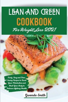 Paperback Lean and Green Cookbook For Weight Loss 2021: Tasty, Easy and Time-Saving Recipes to Reset Your Metabolism and Heal Your Body to Embrace Lifelong Heal Book