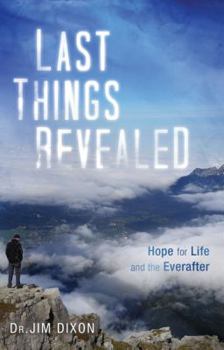 Paperback Last Things Revealed: Hope for Life and the Everafter Book