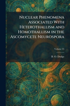 Nuclear Phenomena Associated With Heterothallism and Homothallism in the Ascomycete Neurospora