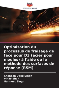 Paperback Optimisation du processus de fraisage de face pour D3 (acier pour moules) à l'aide de la méthode des surfaces de réponse (RSM) [French] Book