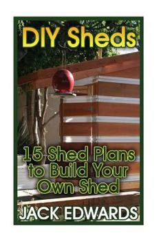 Paperback DIY Sheds: 15 Shed Plans to Build Your Own Shed: (How to Build a Shed, DIY Shed Plans) Book