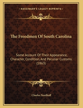Paperback The Freedmen Of South Carolina: Some Account Of Their Appearance, Character, Condition, And Peculiar Customs (1863) Book