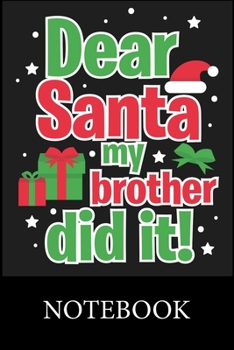 Paperback Dear Santa My Brother Did it! Notebook: Blank Lined Notebook, Blank Lined Notebook to Write In for Notes, To Do Lists, Drawing, Meeting Note, Goal Set Book