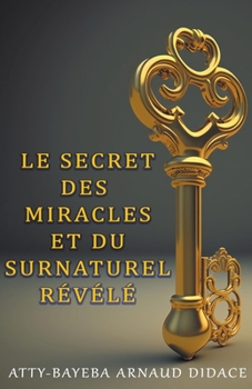 Paperback Le secret des miracles et du surnaturel révélé [French] Book
