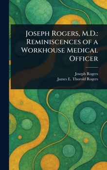 Joseph Rogers, M.D.: Reminiscences of a Workhouse Medical Officer