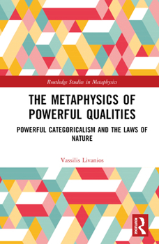 Hardcover The Metaphysics of Powerful Qualities: Powerful Categoricalism and the Laws of Nature Book