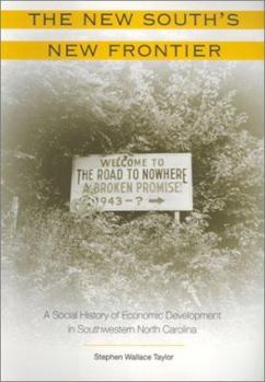 The New South's New Frontier : A Social History of Economic Development in Southwestern North Carolin - Book  of the New Perspectives on the History of the South
