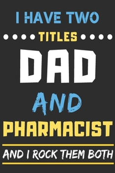Paperback I Have Two Titles Dad And Pharmacist And I Rock Them Both: lined notebook, funny pharmacist gift Book