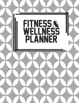 Fitness & Wellness Planner: Fitness & Wellness Gym Workout Training Diet Record Progress Self Care Planner Tracker