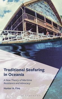 Hardcover Traditional Seafaring in Oceania: A New Theory of Maritime Resistance and Advocacy Book