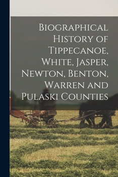 Paperback Biographical History of Tippecanoe, White, Jasper, Newton, Benton, Warren and Pulaski Counties Book