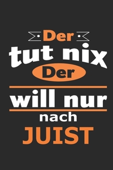 Der tut nix Der will nur nach Juist: Notizbuch mit 110 Seiten, ebenfalls Nutzung als Dekoration in Form eines Schild bzw. Poster möglich (German Edition)