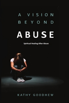 Paperback A Vision Beyond Abuse: Spiritual Healing After Abuse Book