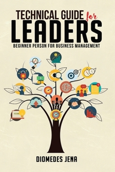 Paperback Technical Guide For Leaders: Beginner Person For Business Management Book