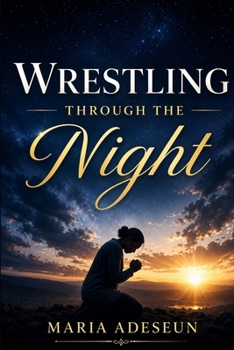 Wrestling Through the Night (Encounters With God In The Bible)